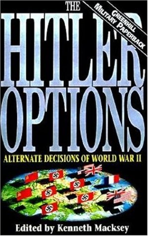 The Hitler Options: Alternate Decisions of World War II (Greenhill Military Paperbacks.) Social Sciences