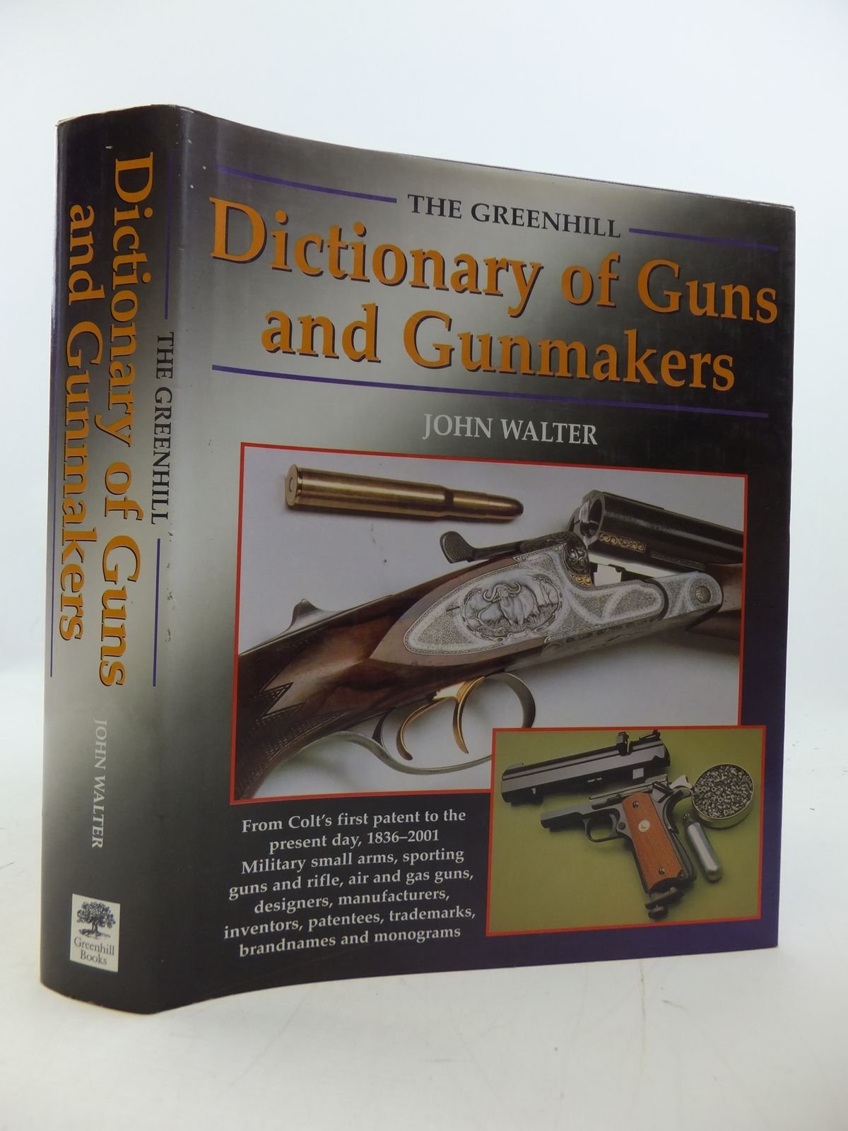 The Greenhill Dictionary of Guns and Gunmakers: From Colt's First Patent to the Present Day, 1836-2001 Social Sciences