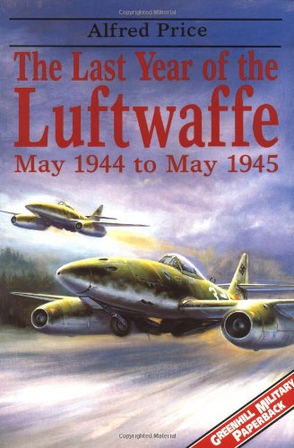 Last Year of the Luftwaffe: May 1944-May 1945 (Greenhill Military Paperback S.) Social Sciences