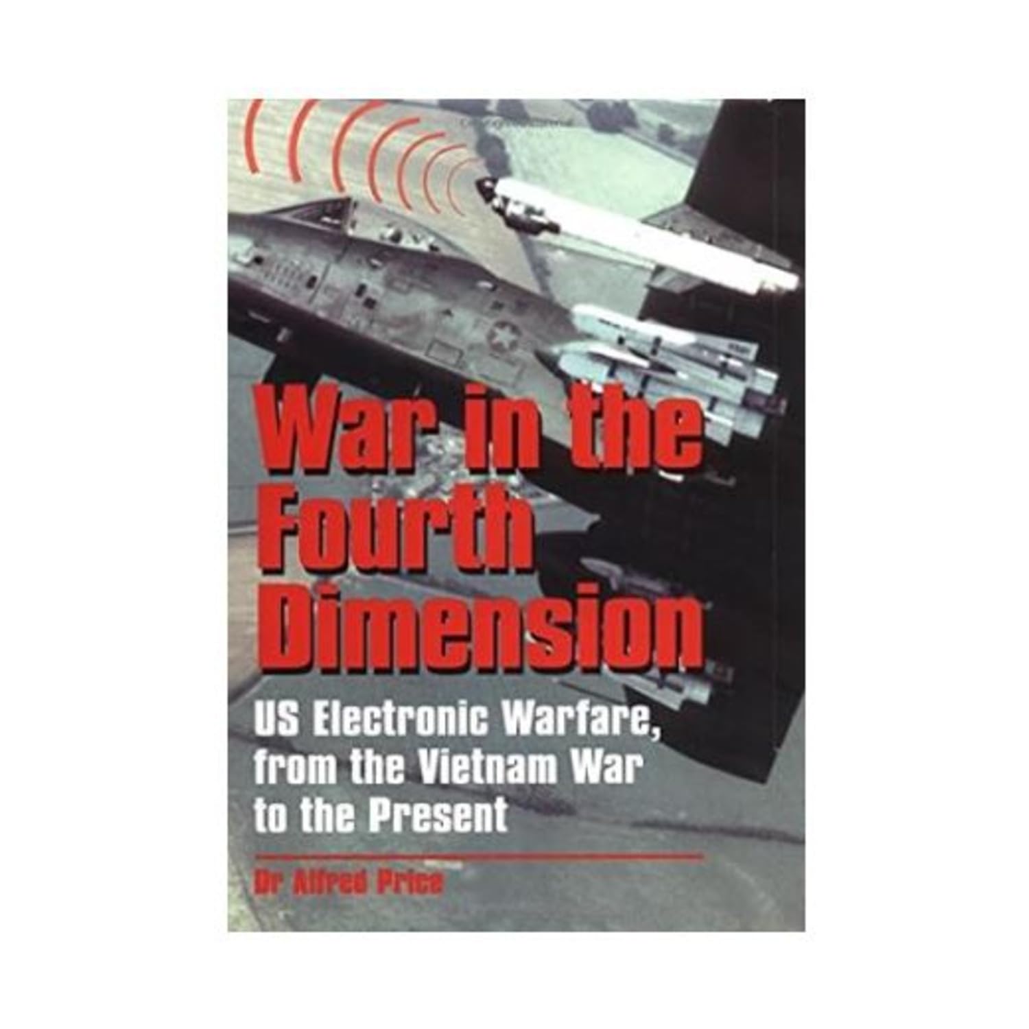 War in the Fourth Dimension: U.S. Electronic Warfare, from the Vietnam War to the Present Social Sciences