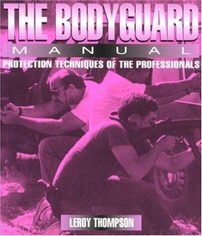 The Bodyguard Manual: Protection Techniques of the Professionals Business, Finance & Career