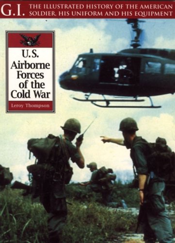 Airborne Forces of the Cold War: The Illustrated History of the American Soldier, His Uniform and His Equipment book