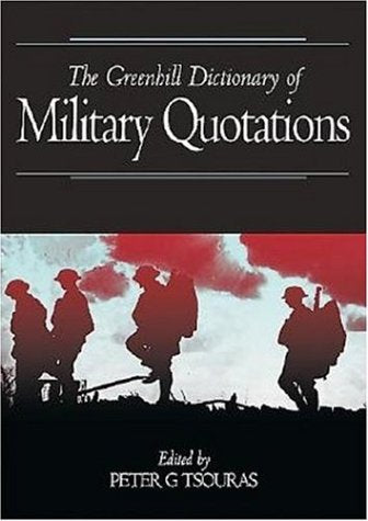 Greenhill Dictionary of Military Quotations: Greenhill Military Paperbacks Social Sciences