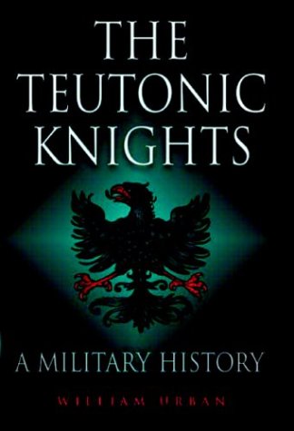 The Teutonic Knights: A Military History Philosophy