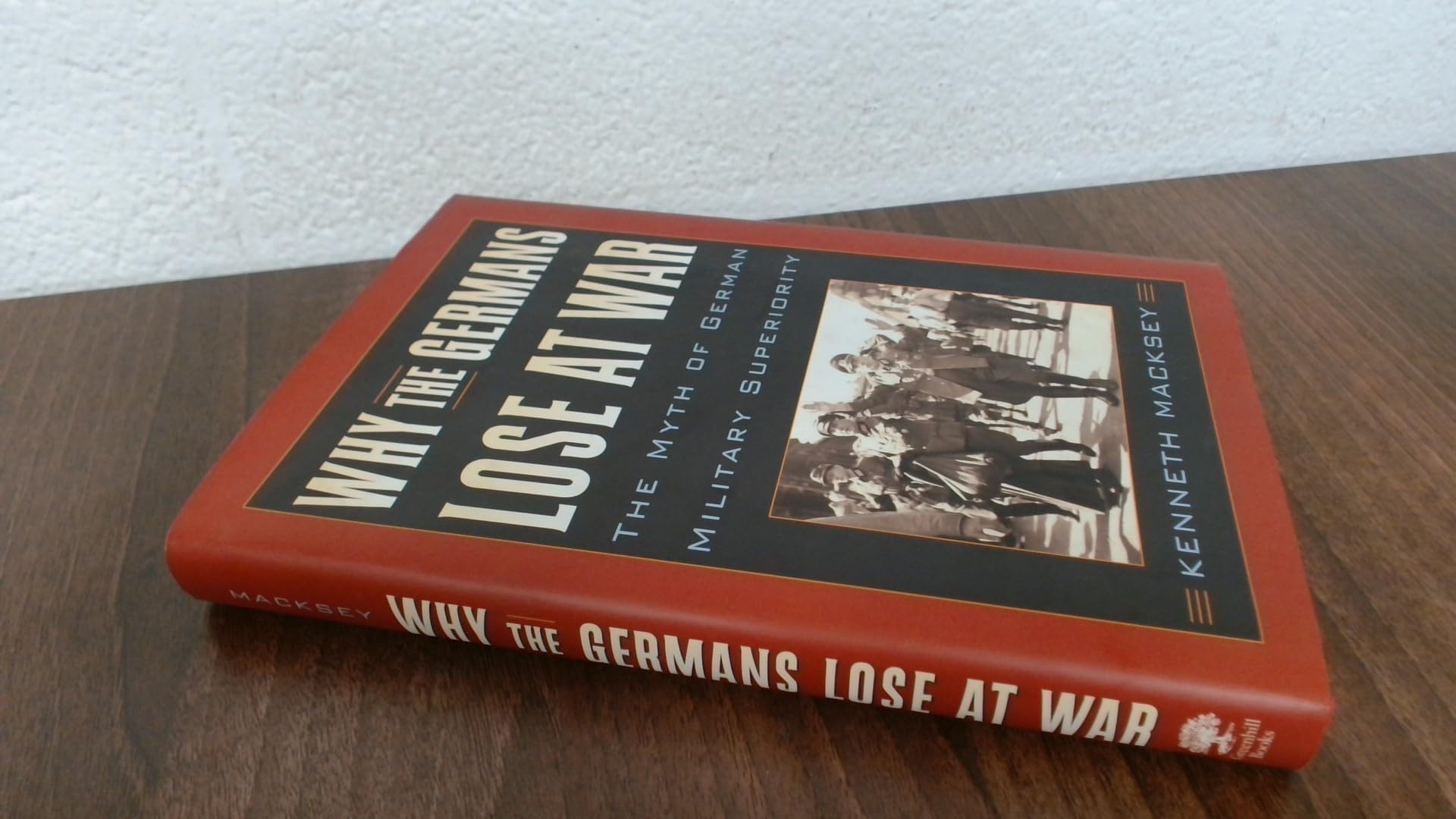 Why the Germans Lose at War: The Myth of German Military Superiority Social Sciences