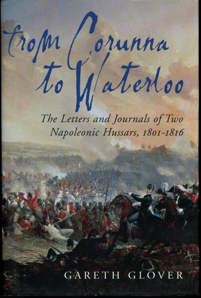 From Corunna to Waterloo: The Letters and Journals of Two Napoleonic Hussars, 1801-1816 book