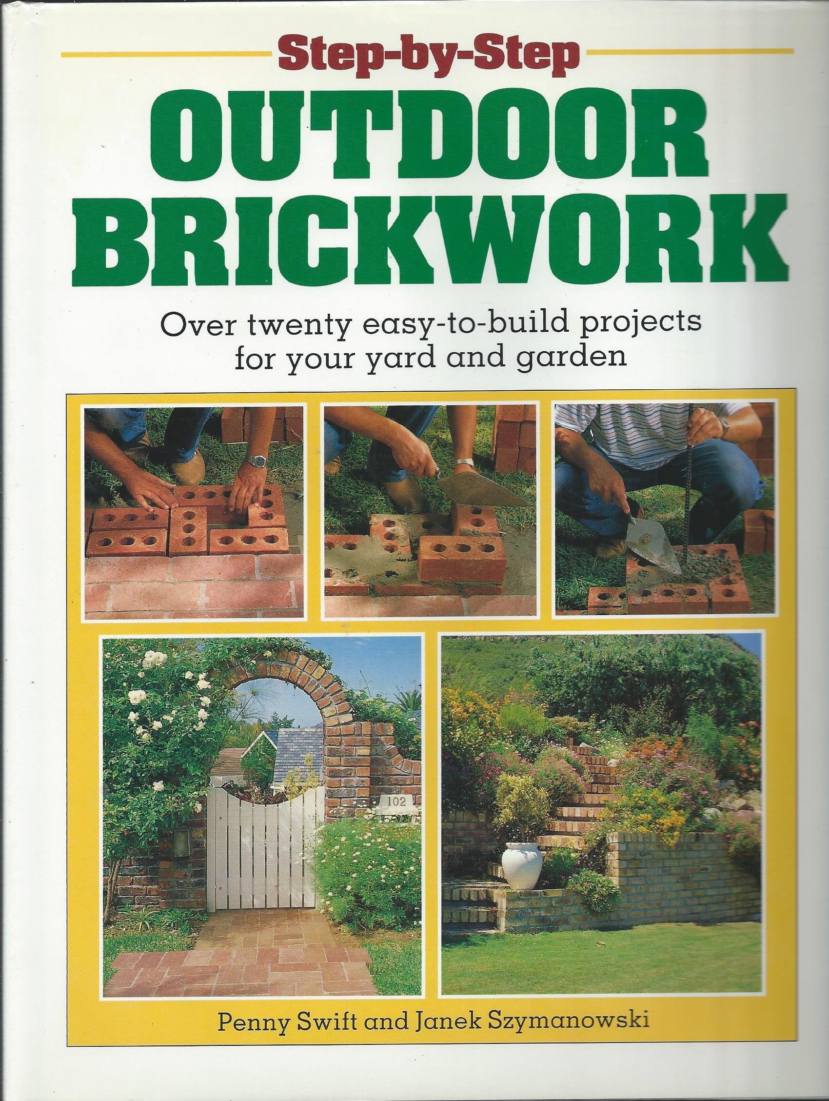 Step-By-Step Outdoor Brickwork: Over Twenty Easy-To-Build Projects for Your Yard and Garden book