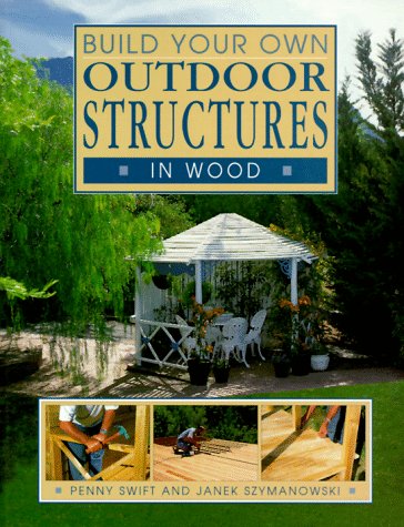 Build Your Own Outdoor Structures in Wood (Build Your Own Series) Hobbies & Crafts