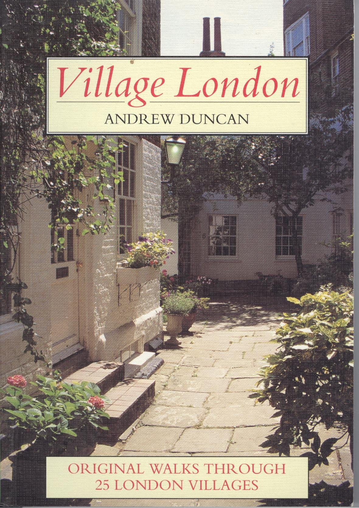 Village London: Twenty-five Original Walks Exploring the Unique and Individual Character of London's Villages Leisure, Home & Garden