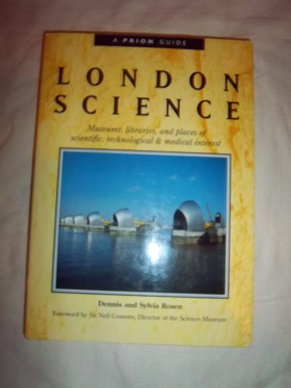 London Science: Museums, Libraries and Places of Scientific, Technological and Medical Interest (A Prion guide) Leisure, Home & Garden