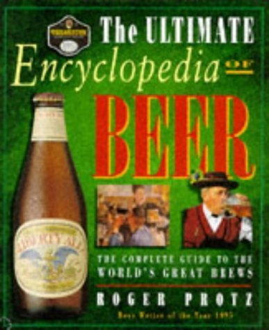 The Ultimate Encyclopedia of Beer: The Complete Guide to the World's Great Brews Leisure, Home & Garden