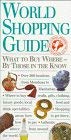 World Shopping Guide: What to Buy Where-By Those in the Know: What to Buy Where - By Those Who Know Business, Finance & Career