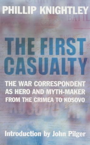 The First Casualty: The War Correspondent as Hero and Myth-Maker from the Crimea to Kosovo. Intod. by John Pilger Law