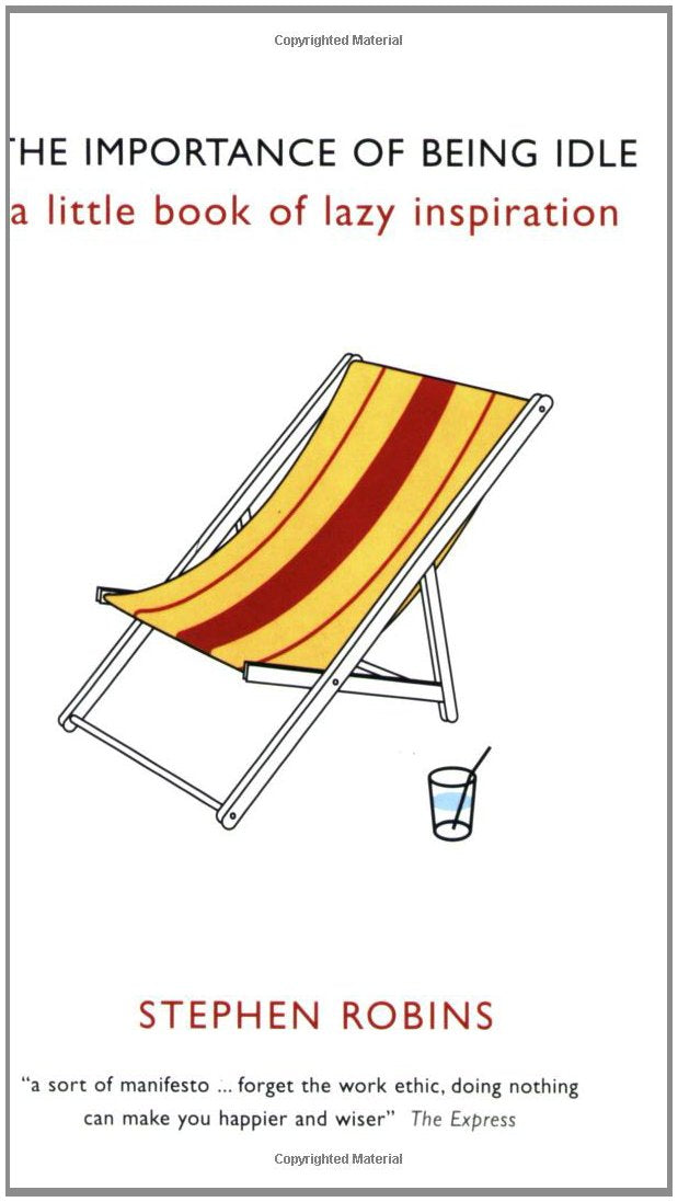 Importance of Being Idle: A Little Book of Lazy Inspiration Humour & Satire