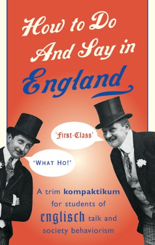 How to Do and Say in England: A Trim Kompaktikum for Students of the English Talk and Society Behaviourism: A Trim Kompaktikum for Students of Englisch Talk and Society Behaviourism Humour & Satire