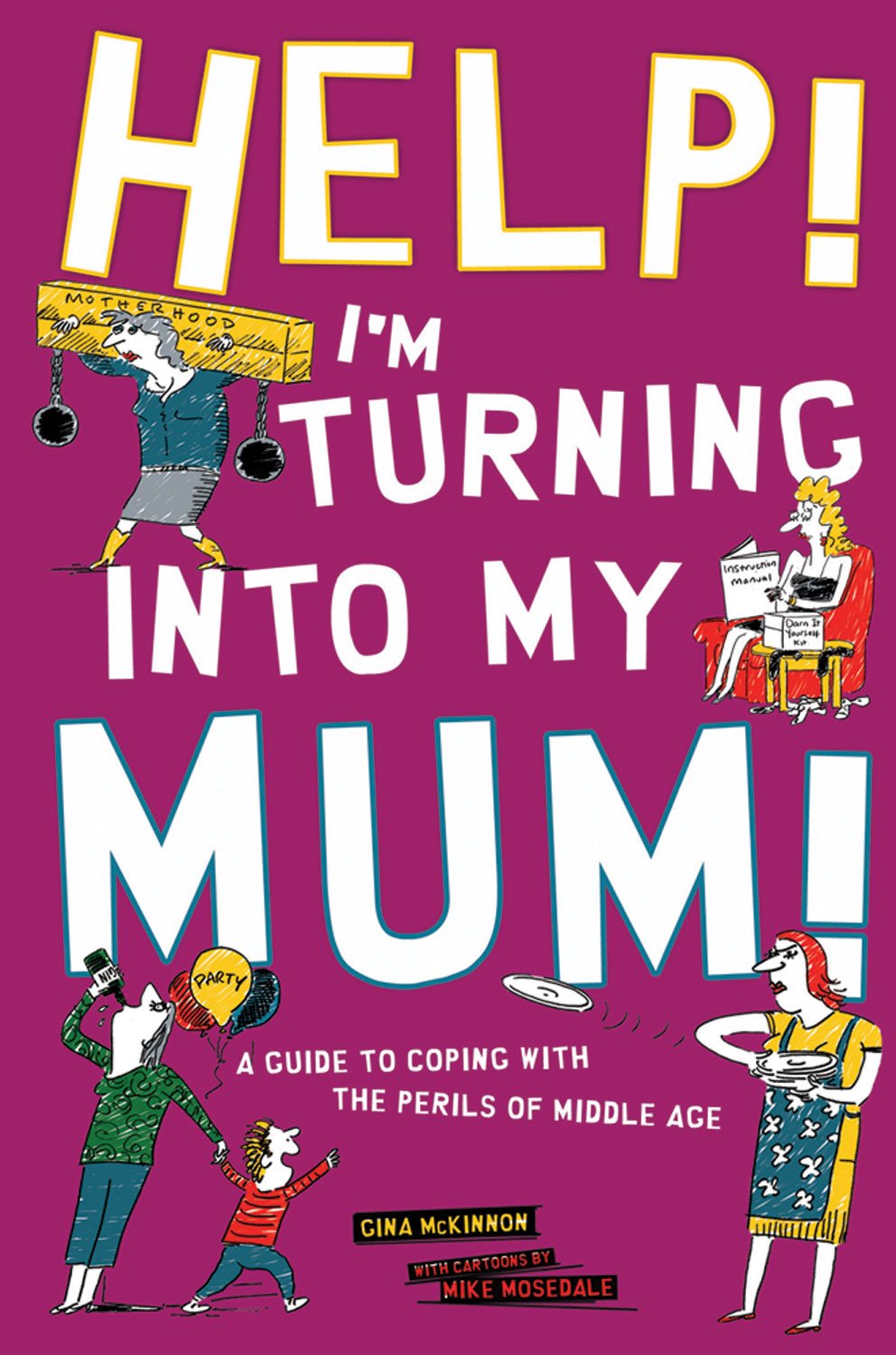 Help! I'm Turning Into My Mum!: A Guide to Coping Wth the Perils of Middle Age Essays & Short Stories