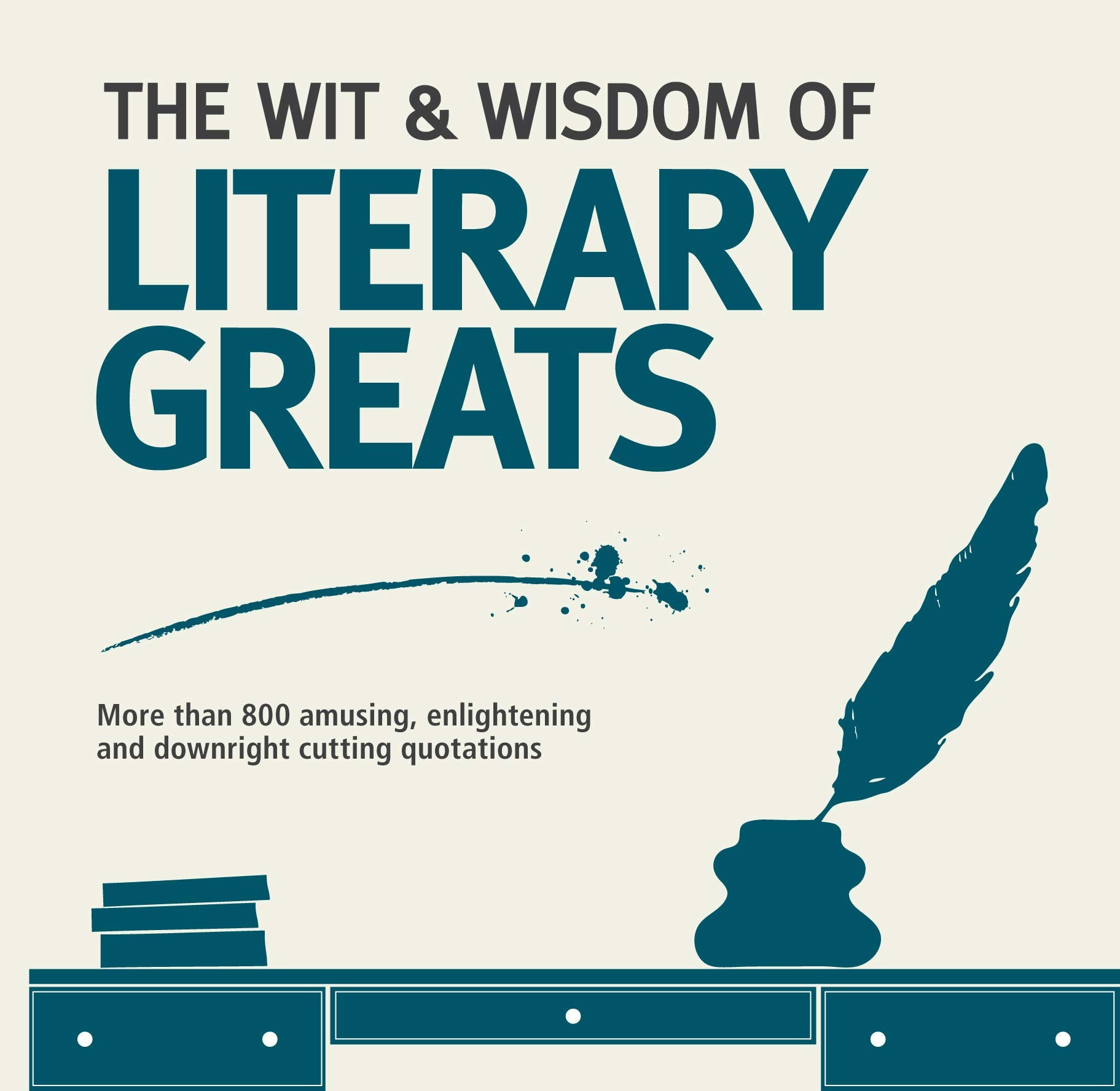 The Wit & Wisdom of Literary Greats: More Than 800 Amusing, Enlightening and Downright Cutting Quotations book