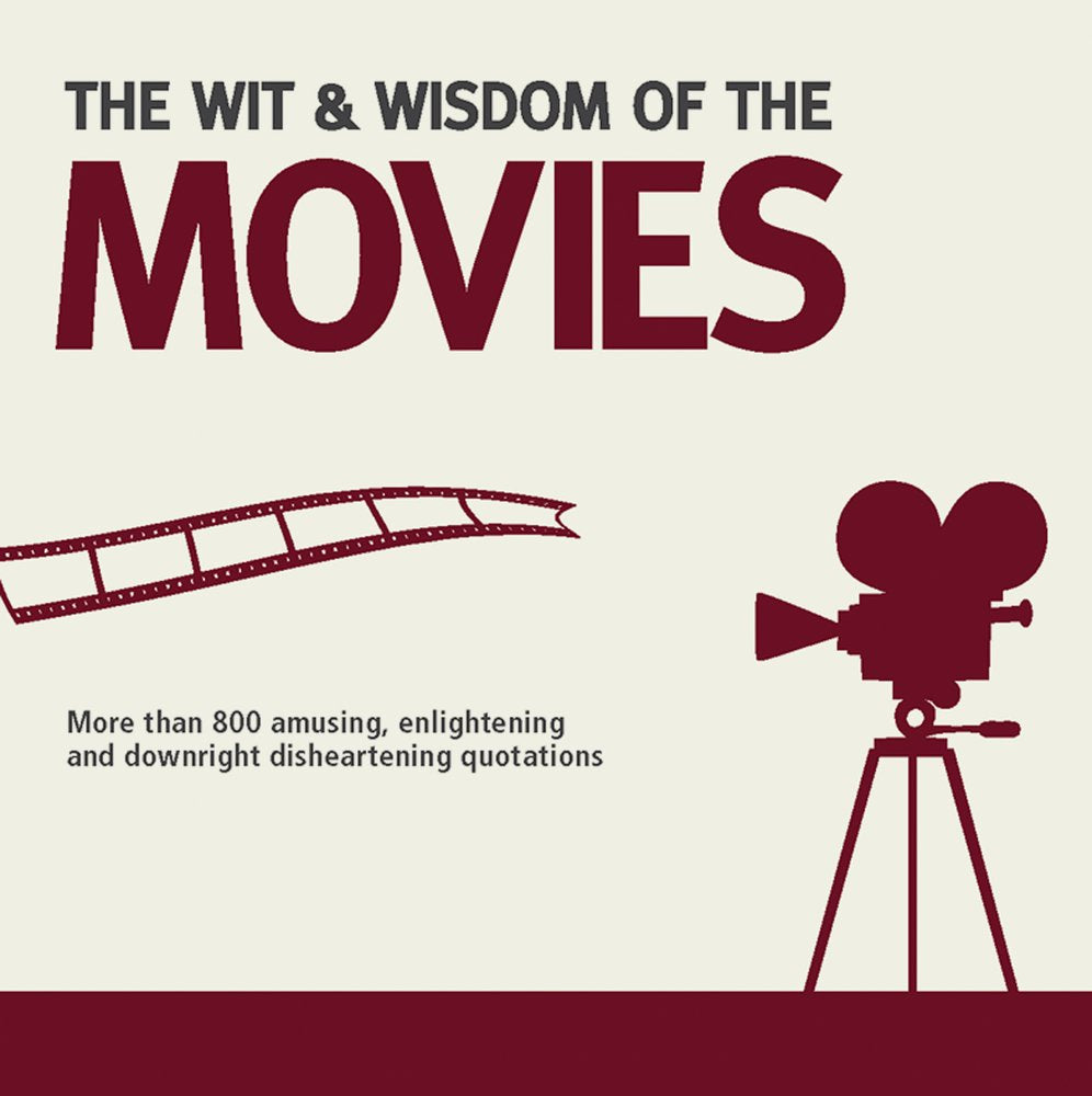The Wit & Wisdom of the Movies: More Than 800 Amusing, Enlightening and Downright Disheartening Quotations: Unforgettable Quotes from Actors, Actresses and Directors Contemporary literature Books