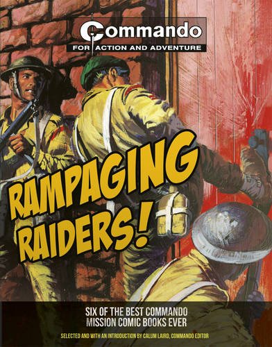 Commando: Rampaging Raiders! Six of the Best Commando Mission Comic Books Ever! book