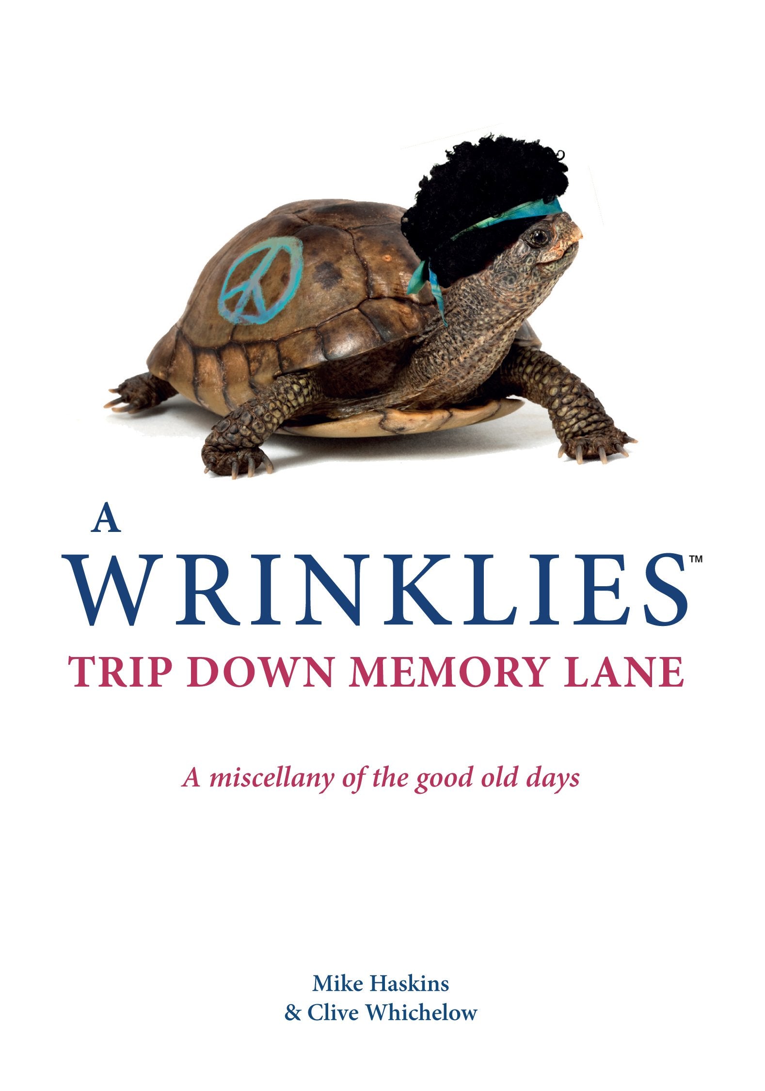 Wrinklies: A Trip Down Memory Lane: A miscellany of the good old days Politics & History
