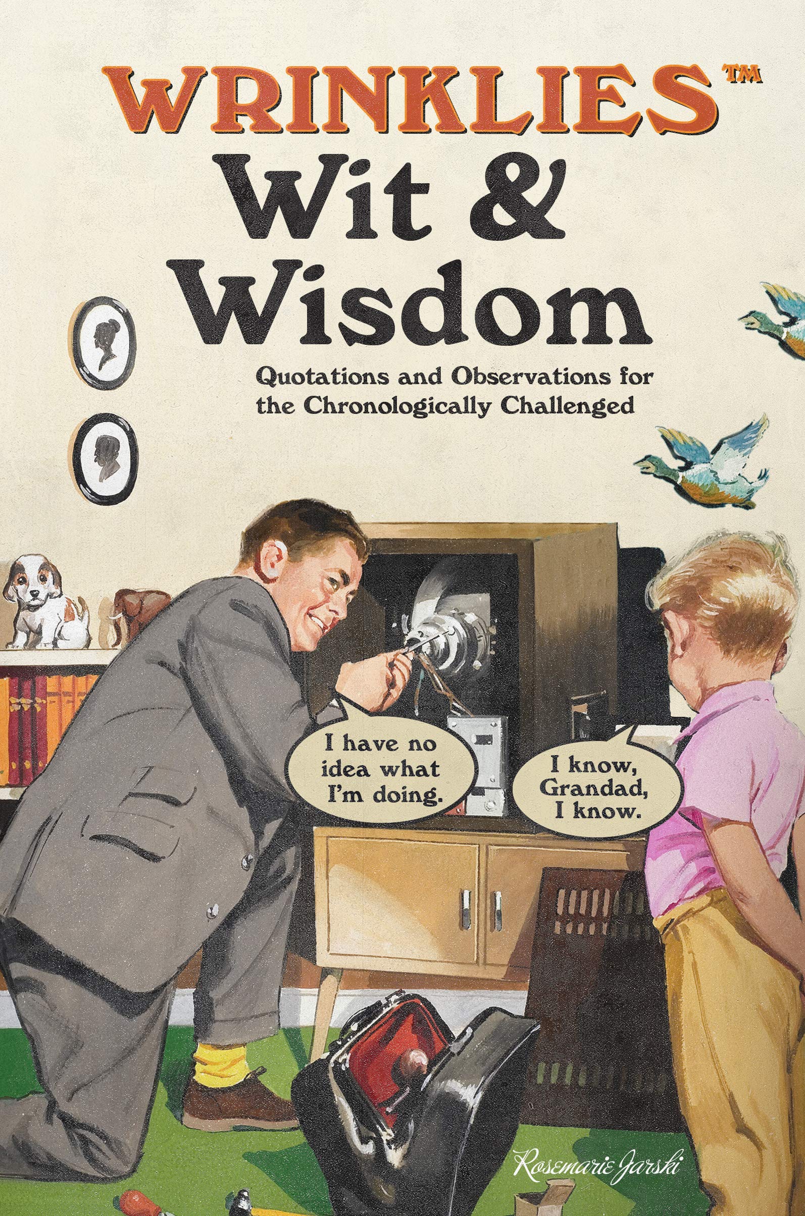 Wrinklies Wit & Wisdom: Humorous quotes about getting on a bit Humour & Satire