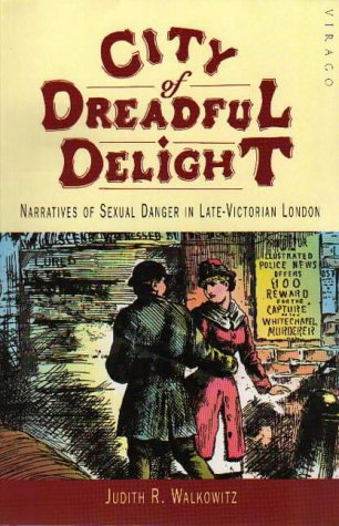 City of Dreadful Delight: Narratives of Sexual Danger in Late-Victorian London General education