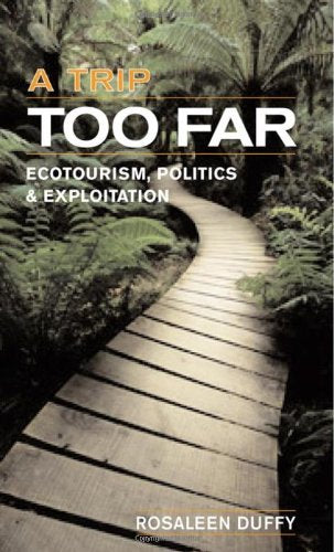 A Trip Too Far: Ecotourism, Politics & Exploitation: Ecotourism, Politics and Exploitation Business, Finance & Career