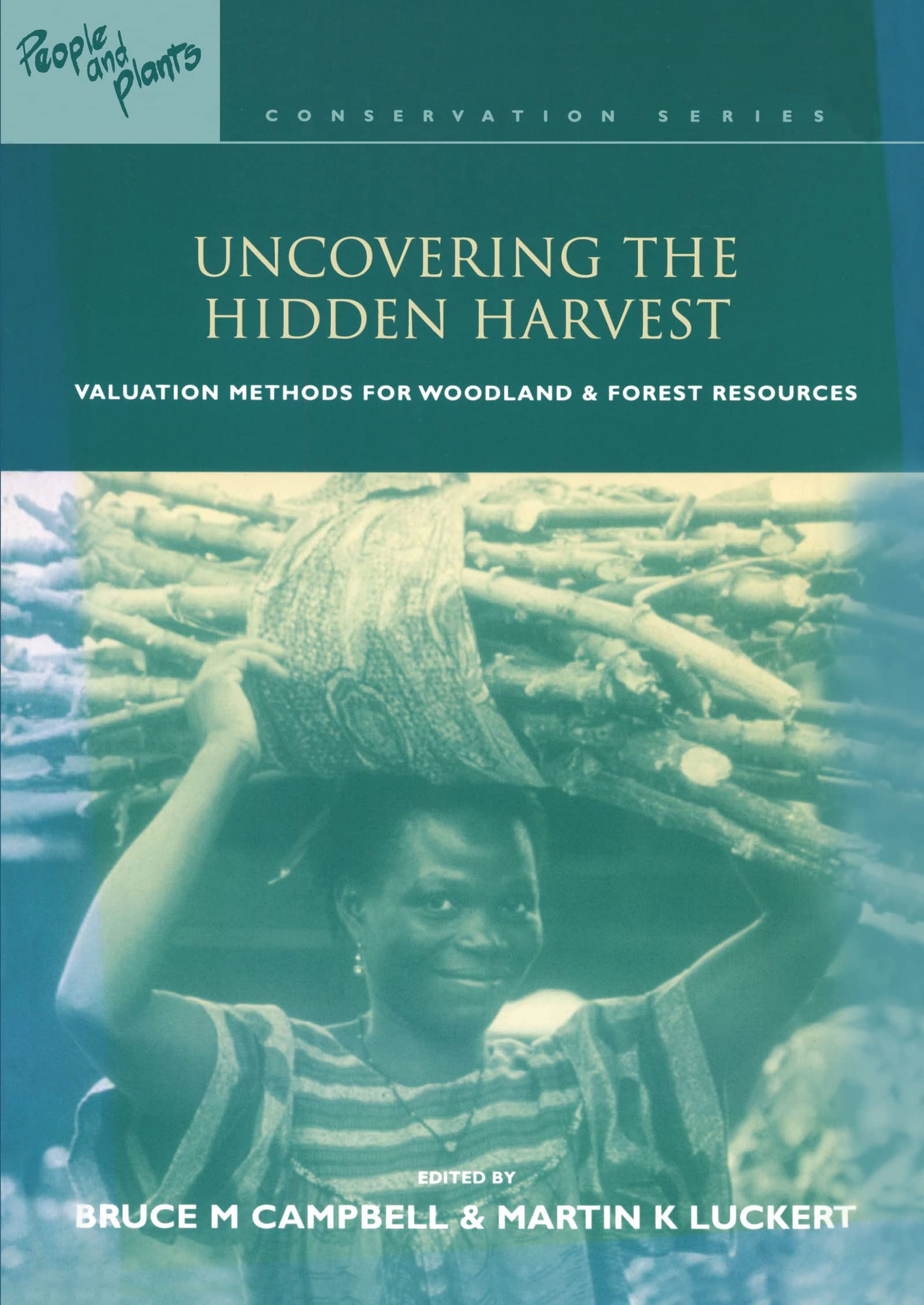 Uncovering the Hidden Harvest: Valuation Methods for Woodland and Forest Resources (People and Plants Conservation Manuals (Earthscan Publications Ltd.).) Business, Finance & Career
