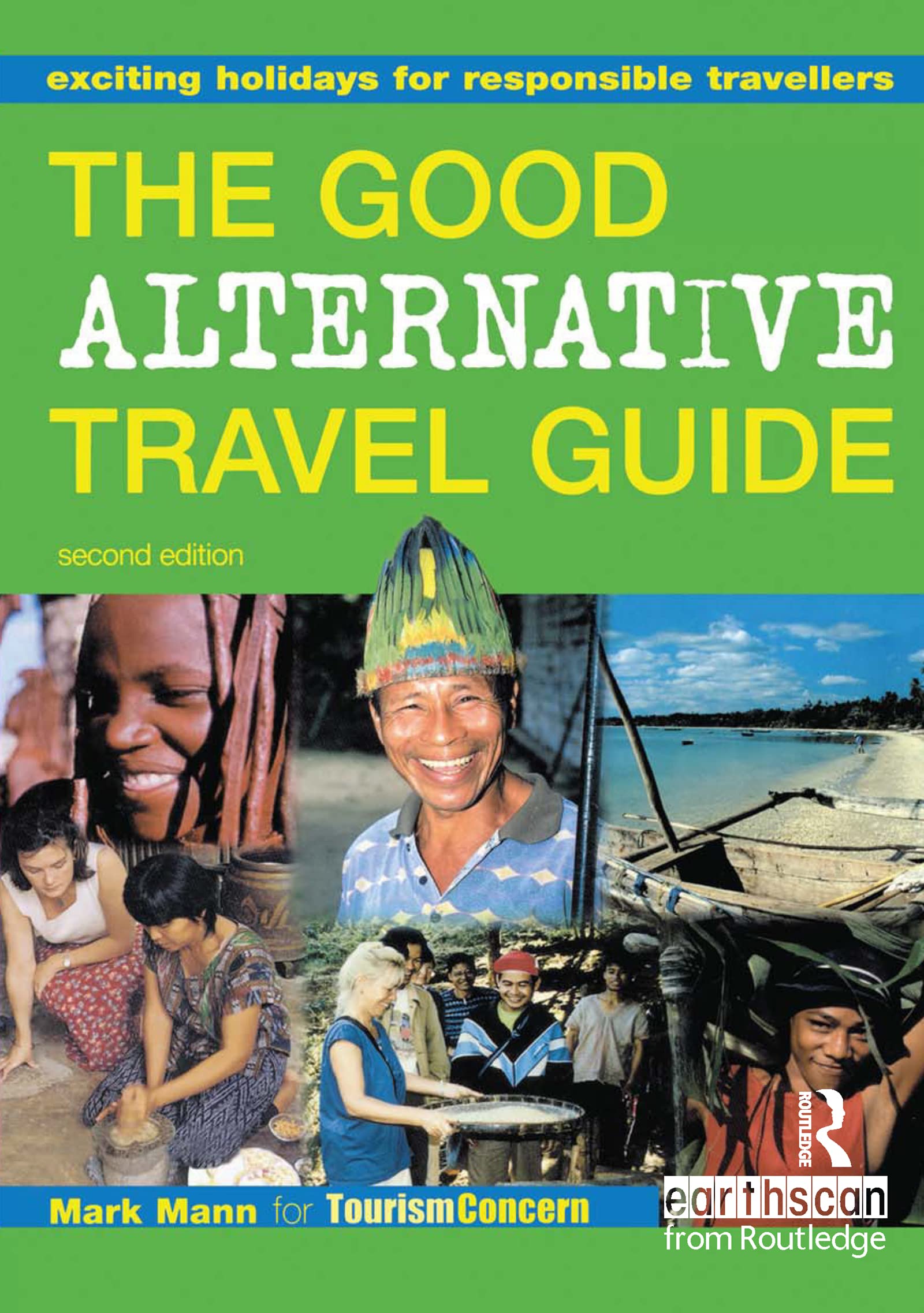 The Good Alternative Travel Guide: Exciting Holidays for Responsible Travelers Business, Finance & Career