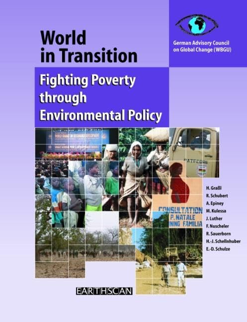 World in Transition: Fighting Poverty Through Environmental Policy (German Advisory Council on Global Change) Books