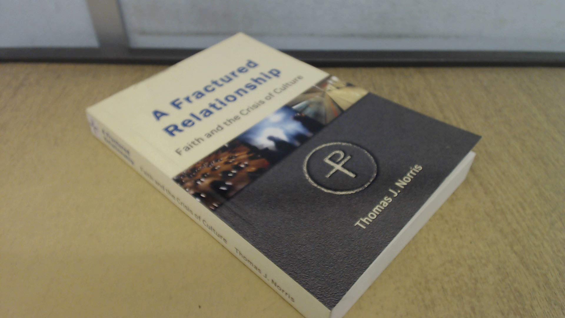 A Fractured Relationship: Faith and the Crisis of Culture book