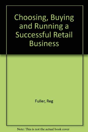 Choosing, Buying and Running a Successful Retail Business Business, Finance & Career