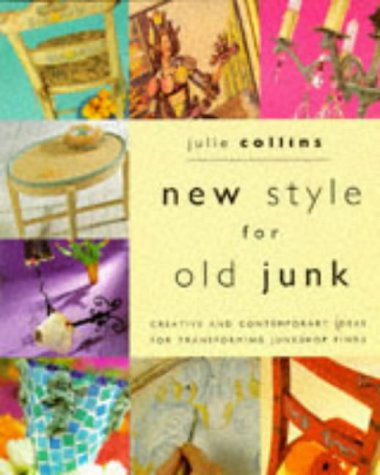 New Style for Old Junk: Creative and Contemporary Ideas for Transforming Junkshop Finds Books