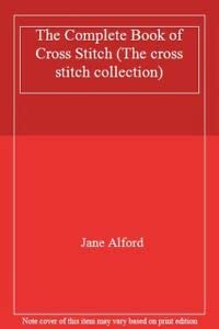The Complete Book of Cross Stitch (The Cross Stitch Collection) Hobbies & Crafts