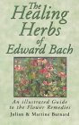 The Healing Herbs of Edward Bach: A Practical Guide to Making the Remedies: An Illustrated Guide to the Flower Remedies Medicine