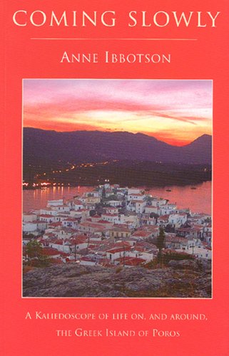 Coming Slowly: A Kaleidoscope of Life on, and Around, the Greek Island of Poros Leisure, Home & Garden