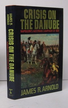 Crisis on the Danube: Napoleon's Austrian Campaign of 1809 Social Sciences