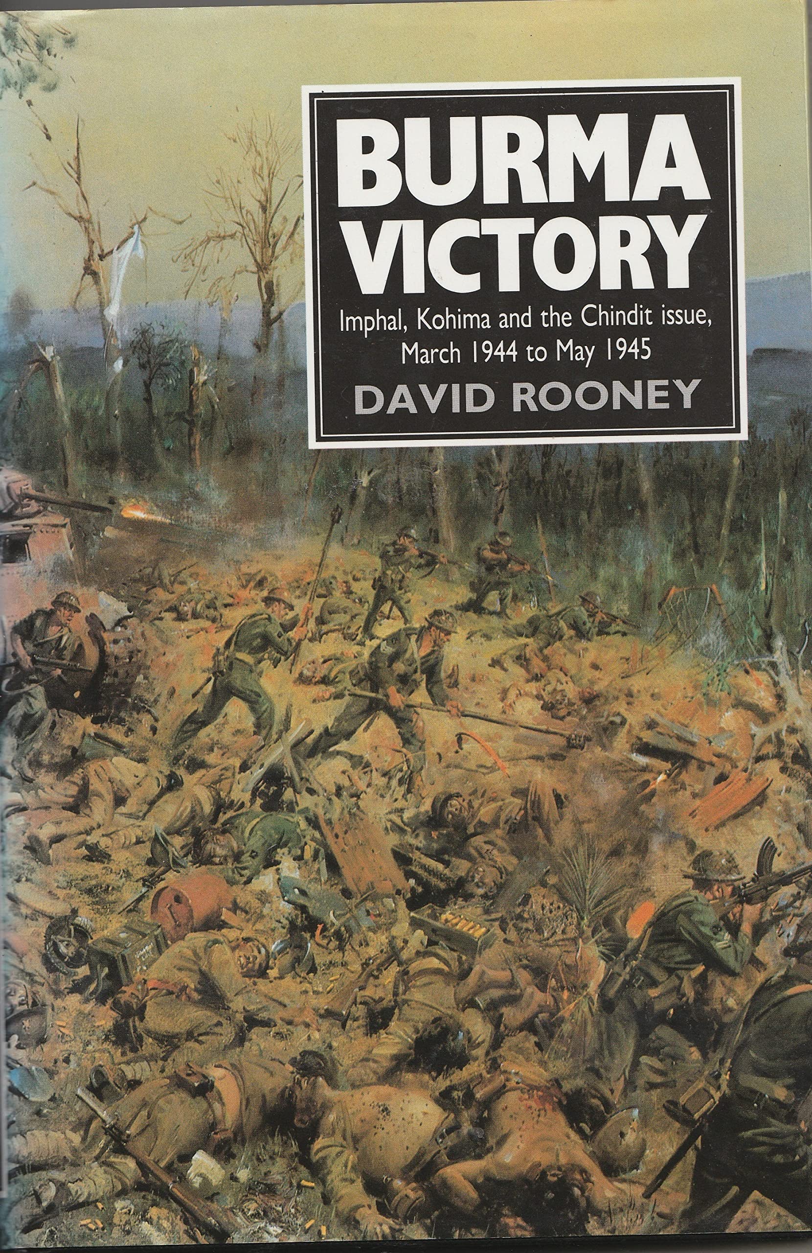 Burma Victory: Imphal, Kohima and the Chindit Issue, March 1944 to May 1945 Social Sciences