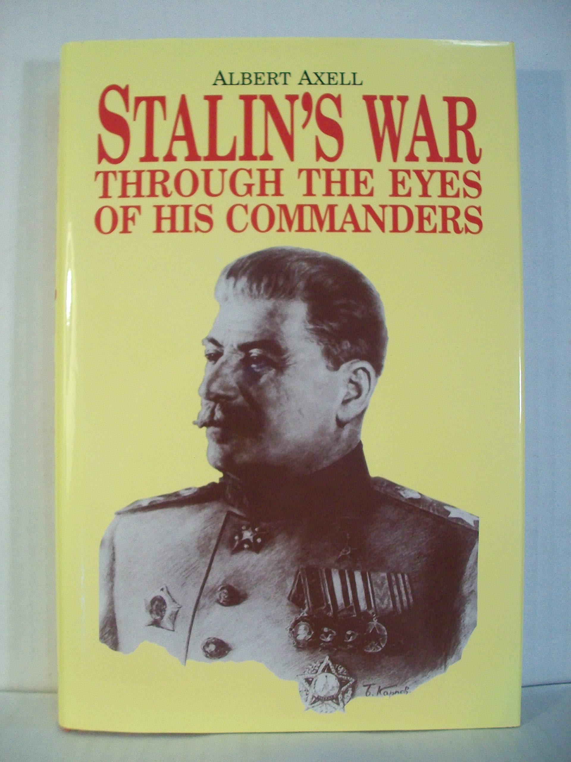 Stalin's War Through the Eyes of His Commanders: Through the Eyes of His Own Commanders Memories