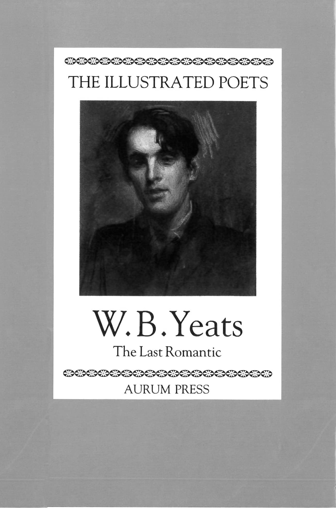 The Illustrated Poets: W. B. Yeats: The Last Romantic Contemporary literature