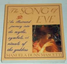 The Song of Eve: Illustrated Journey into the Myths, Symbols and Rituals of the Goddess Books