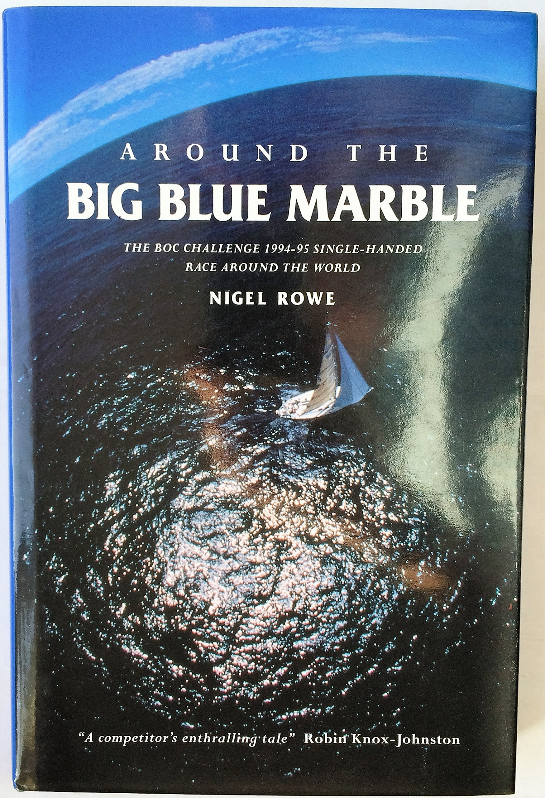 Around the Big Blue Marble: The Boc Challenge 1994-95 Single-Handed Race Around the World: BOC Challenge 1994-95 Single-handed (Yacht) Race Around the World Leisure & Fun