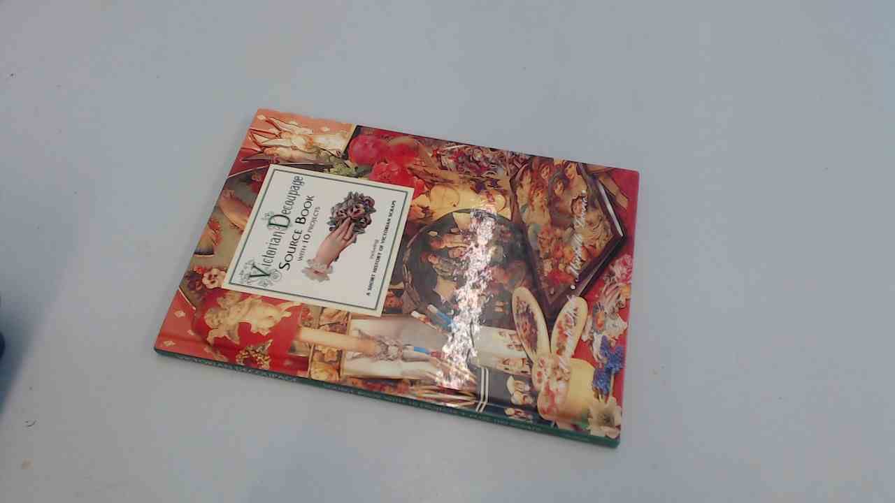 Victorian Decoupage: Source Book With 10 Projects, Including 100 19th Century Scraps, Embossed, Pre-Cut and Ready to Use book
