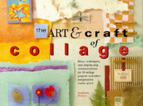 The Art and Craft of Collage: Ideas, Techniques and Step-by-step Demonstrations for 16 Collage Projects and Other Imaginative Works of Art Film, Art & Culture