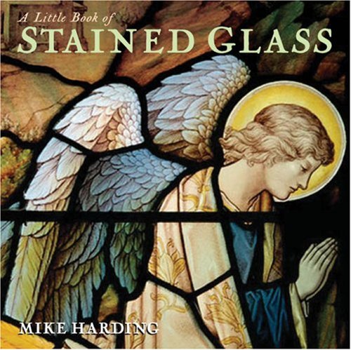 A Little Book of Stained Glass (Little Books Of...Series) Architecture