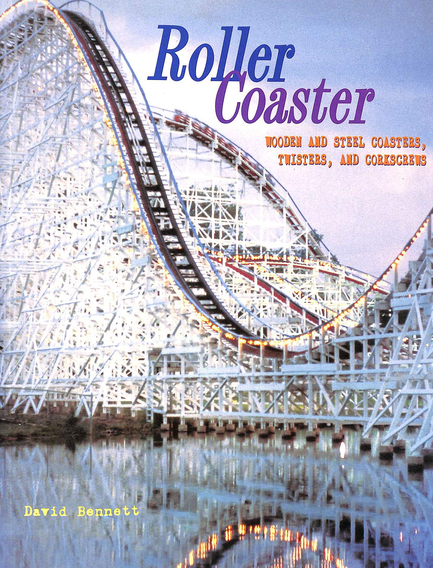 Roller Coaster: Wooden and Steel Coasters, Twisters and Corkscrews book