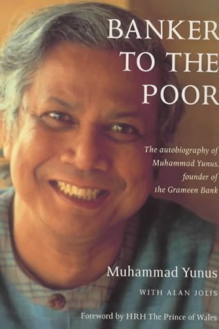 Banker to the Poor: The Autobiography of Muhammad Yunus: The Autobiography of Mohammad Yunus of the Grameen Bank Politics & Society Books