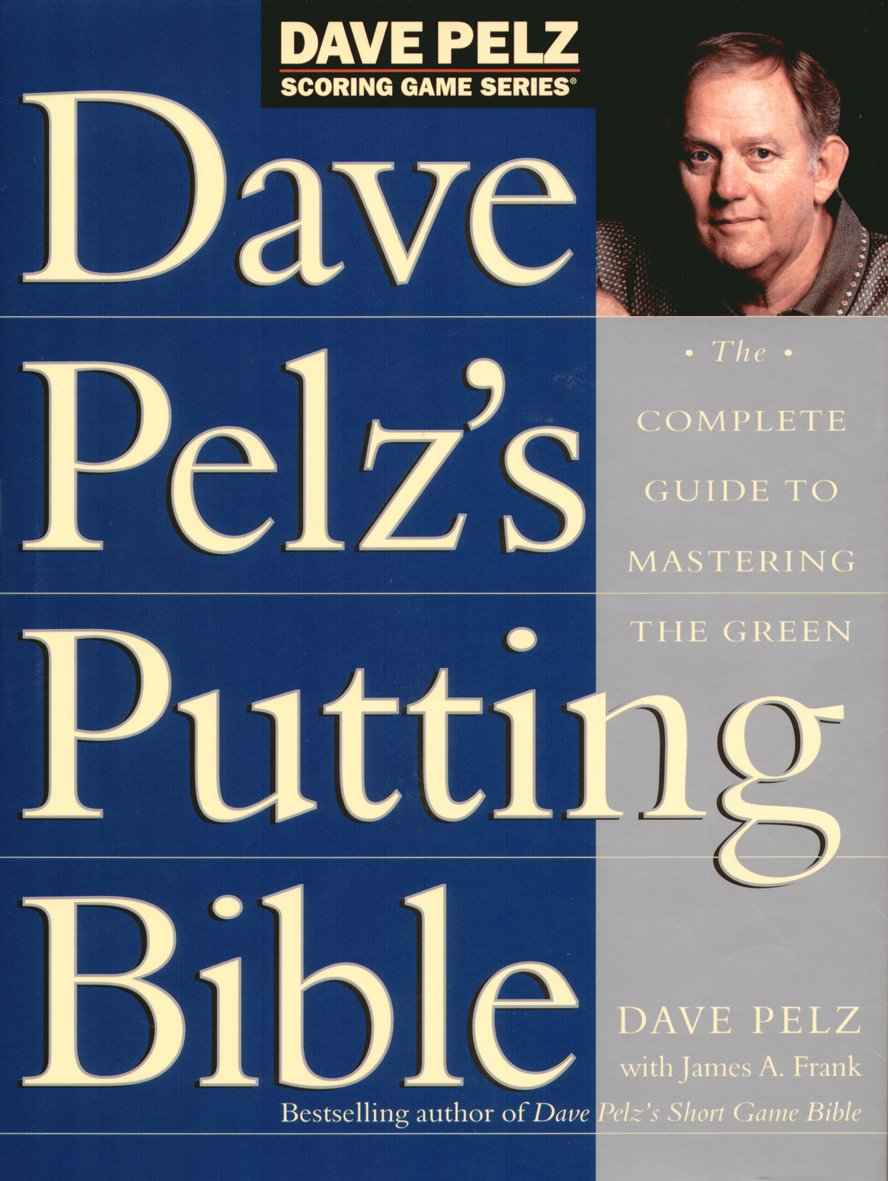 Dave Pelz's Putting Bible: The Complete Guide to Mastering the Green Leisure & Fun