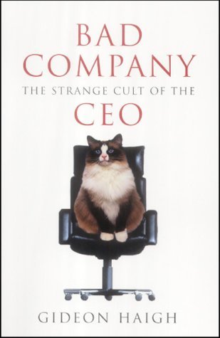 Bad Company: The Strange Cult of the CEO Business, Finance & Career