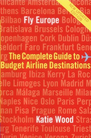 Fly Europe: The Complete Guide To Budget Airline Destinations Leisure, Home & Garden